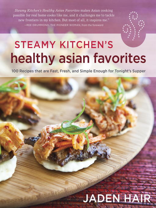 Title details for Steamy Kitchen's Healthy Asian Favorites by Jaden Hair - Available